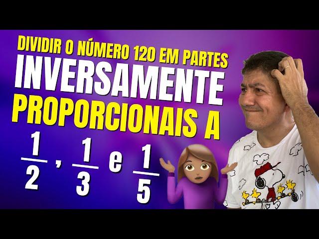 QUESTÃO DE DIVISÃO INVERSAMENTE PROPORCIONAL | Prof Robson Liers | Mathematicamente