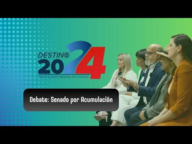 Destino 2024: Debate Senado Acumulación