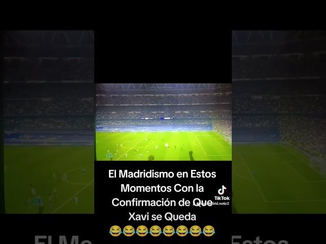 El Madridismo en Estos Momentos con la Confirmación de que Xavi Se Queda 