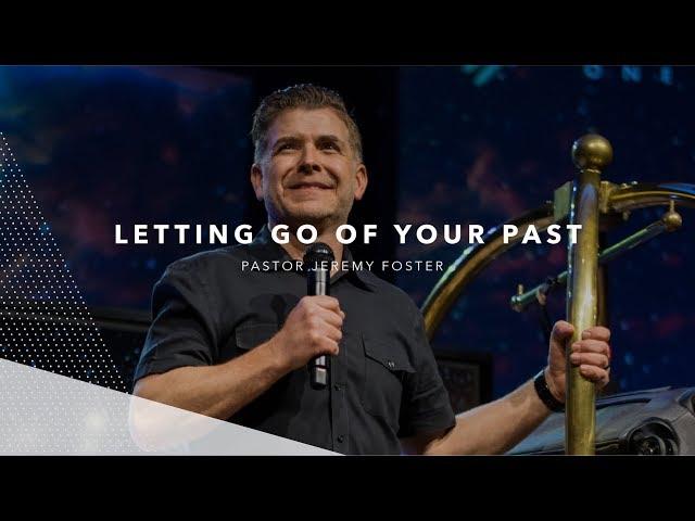 Letting Go of Your Past | Jeremy Foster
