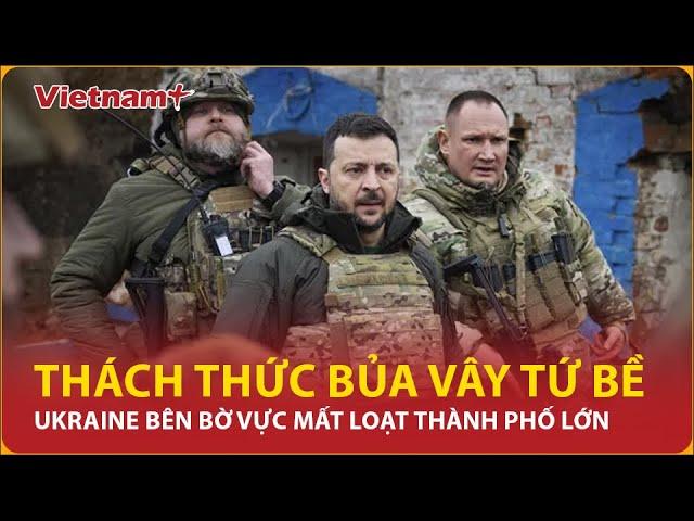 Thách thức bủa vây tứ bề, Ukraine nhận tin đáng sợ, bên bờ vực mất loạt thành phố lớn | Vietnam Plus