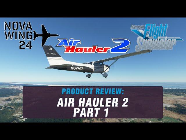 MSFS Add-On Review - Air Hauler 2 Review Part 1