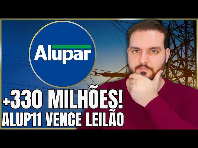 ALUP11: VITÓRIA NO LEILÃO AUMENTA RAP! VALE A PENA INVESTIR EM ALUPAR? | ALUP3 ALUP4 ALUP11