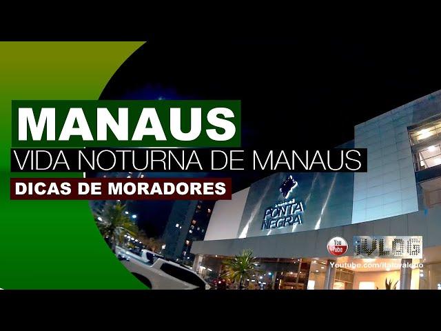 iVLOG Vida Noturna de Manaus Amazonas, Amazônia - Dicas de moradores