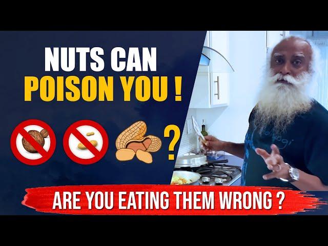 BEWARE! If You Are Eating Nuts In a Wrong Way, It Can Cause Health Problems | Sadhguru