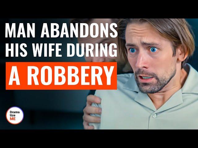 Man Abandons His Wife During A Robbery  | @DramatizeMe