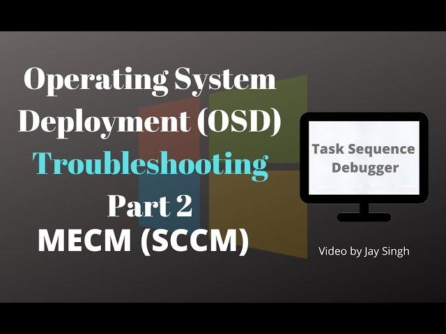 Operating System Deployment (OSD) Troubleshooting Part 2