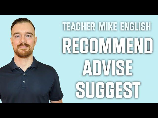 Advise, Suggest, Recommend (Differences and How to Use)