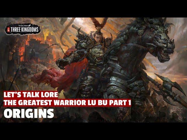 Origins | The Greatest Warrior Lu Bu Let's Talk Lore Part 01