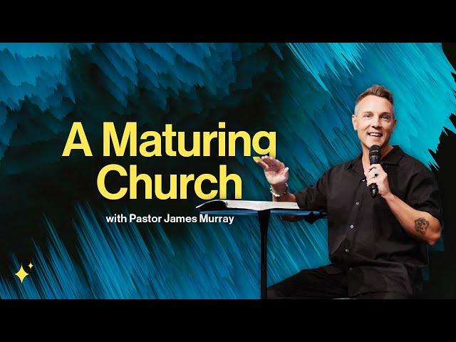 A Maturing Church | Pastor James Murray | ARISE Church