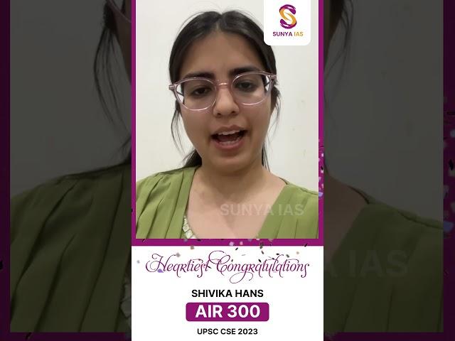 Shivika Hans - AIR 300 | UPSC CSE 2023 | Topper Testimonials | Sunya IAS |  #UPSCtopper