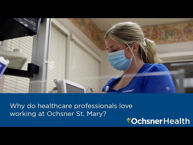 Why do healthcare professionals love working at Ochsner St. Mary?