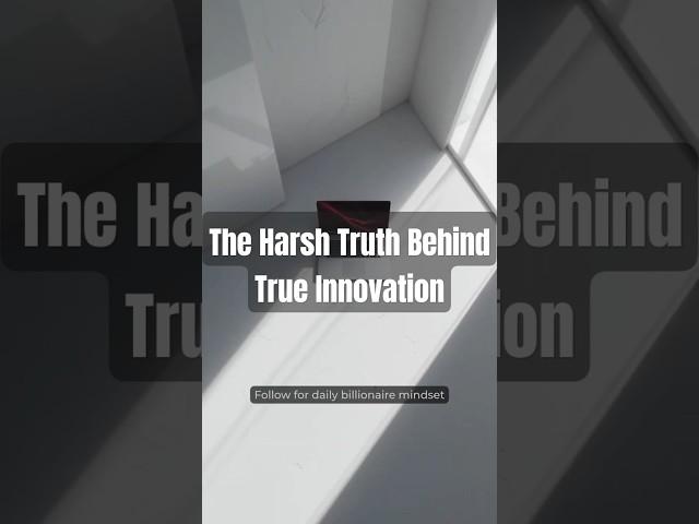 The Harsh Truth Behind True Innovation