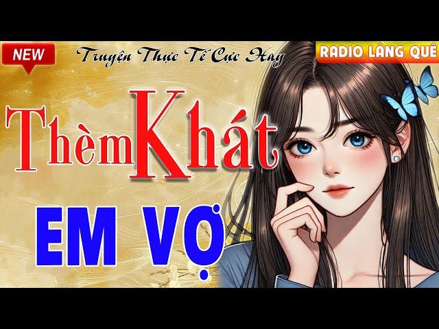 Radio Ngôn Tình Cực Đặc Sắc, Không Nên Bỏ Lỡ' "THÈM KHÁT EM VỢ'' Kể Chuyện Đêm Khuya Giúp Ngủ Ngon