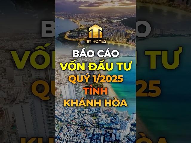 Báo cáo tình hình đầu tư quý 1/2025 tỉnh Khánh Hòa