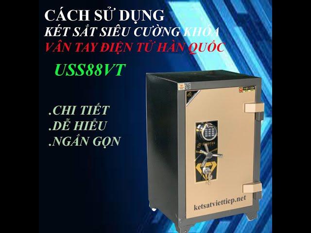 HƯỚNG DẪN CHI TIẾT VỀ CÁCH SỬ DỤNG KÉT SẮT SIÊU CƯỜNG KHÓA VÂN TAY ĐIỆN TỬ HÀN QUỐC