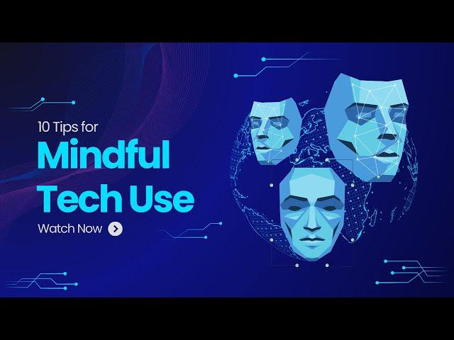 The Art of Mindful Tech Use | Tips for a Balanced Digital Life