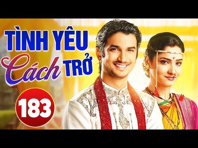 TÌNH YÊU CÁCH TRỞ - TẬP 183 (Tập Cuối) | LỒNG TIẾNG | Phim Bộ Tình Cảm Ấn Độ Hay Nhất