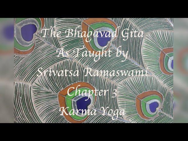 Bhagavad Gita Chapter 3 as taught by Srivatsa Ramaswami