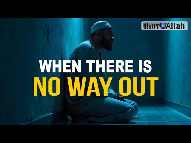 ALLAH'S PROMISE WHEN THERE IS NO WAY OUT