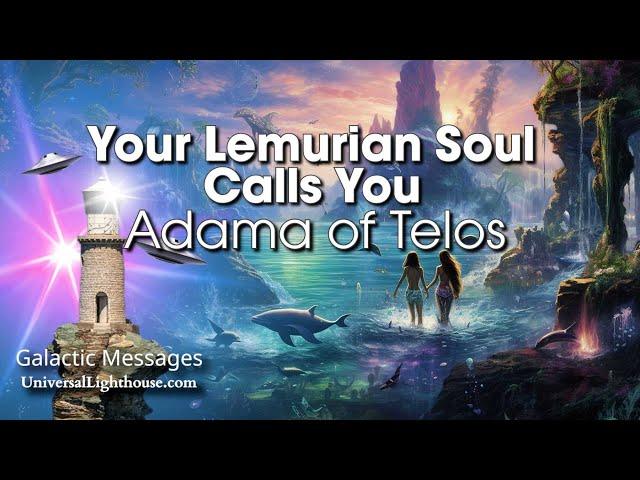 Your Lemurian Soul Calls You ~ Adama of Telos