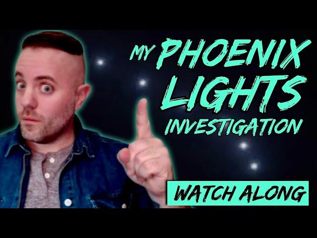 My Phoenix Lights Investigation (A Watch Along)