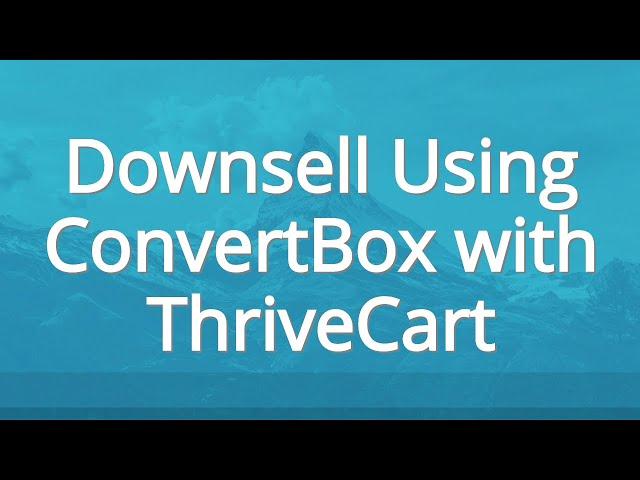 How to do a downsell using ConvertBox with ThriveCart