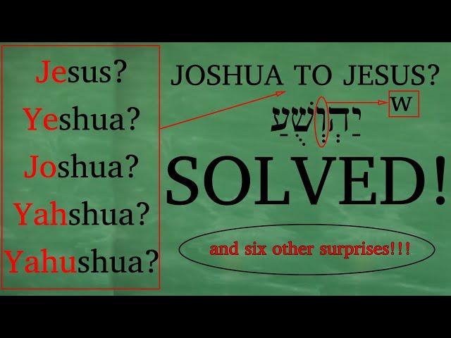 Seven things learned from solving the mystery of the name. Jesus, Yeshua, Joshua, Yahshua, Yahushua?