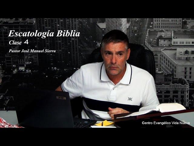 Escatología Bíblica, clase 4 / Pastor José Manuel Sierra.