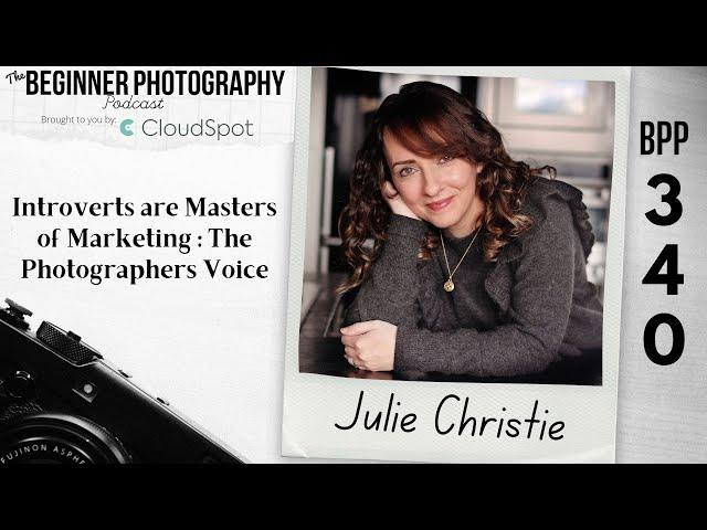 340: Julie Christie: Introverts are Masters of Marketing: The Photographers Voice