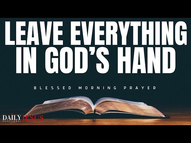 Leave It In God’s Hands, Trust God To Work It Out (Christian Motivation and Blessings)