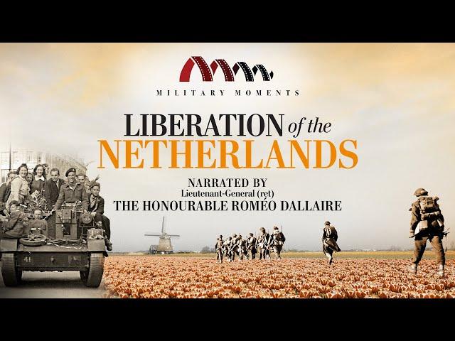 Liberation of the Netherlands | Narrated by Roméo Dallaire