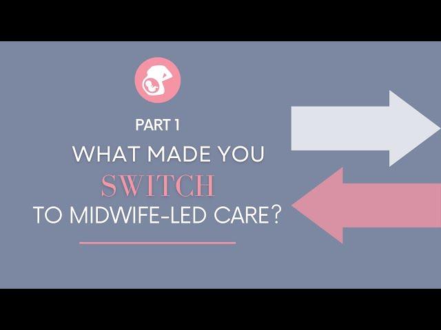 Midwife Monday: PART 1 - What made you SWITCH to Midwife Led Care?