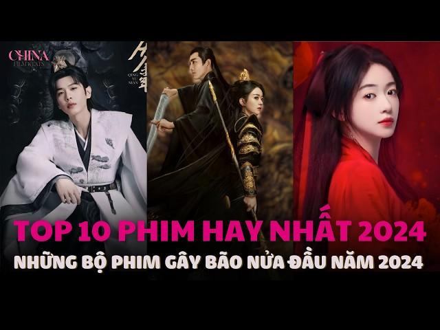 Top 10 BỘ PHIM HOT NHẤT vào nửa đầu năm 2024| China Film Stars