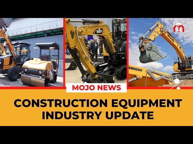 Construction Equipment Industry Update | Mojo News | Liebherr | Kobelco | CASE | SANY