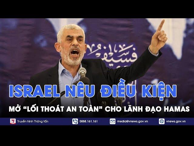 Giao tranh ác liệt, Israel nêu điều kiện mở "lối thoát an toàn" cho lãnh đạo Hamas - VNews