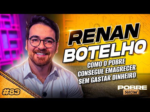 COMO O POBRE CONSEGUE EMAGRECER SEM GASTAR DINHEIRO - RENAN BOTELHO - Pobre Show #83