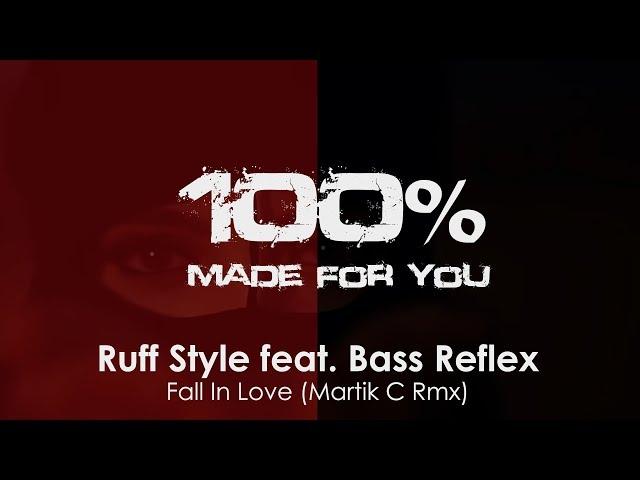 Ruff Style feat. Bass Reflex - Fall In Love (Martik C Rmx) [100% Made For You]