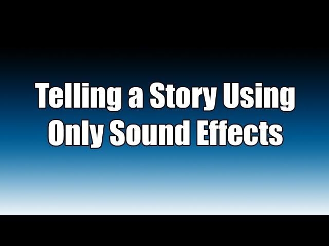 Telling A Story Using Only Sound Effects