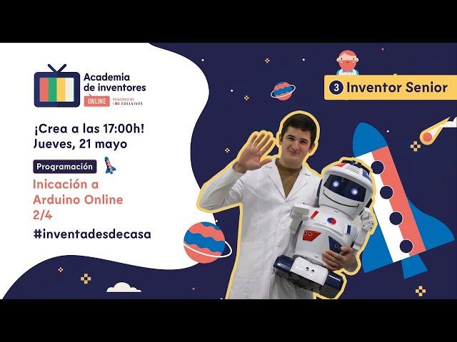 Iniciación a Arduino Online 2/4 - Nivel Inventor Senior: Programación[Academia de Inventores Online]