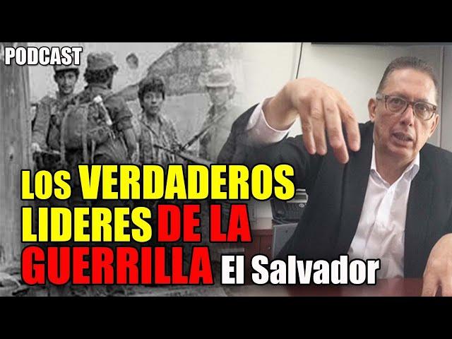 LOS VERDADEROS lideres del FMLN guerrilleros Podcast con Marvin Galeas | LA VIDA DEL GUERILLERO