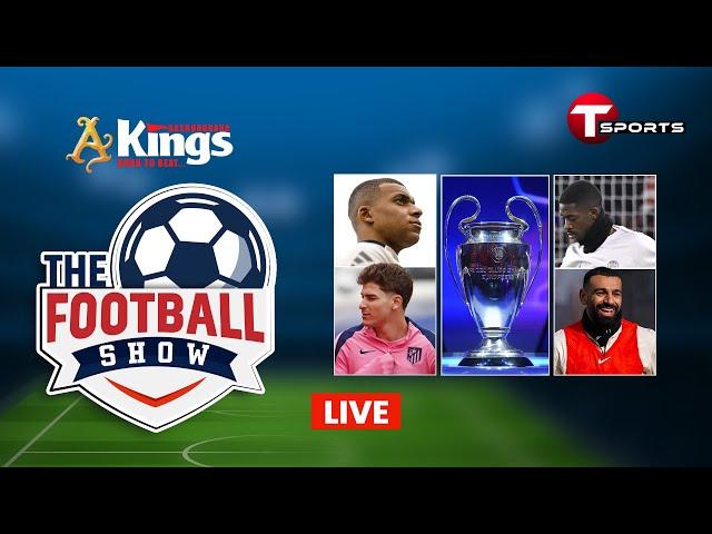 LIVE | The Football Show | Talk Show | Football | Football Analyst | T Sports