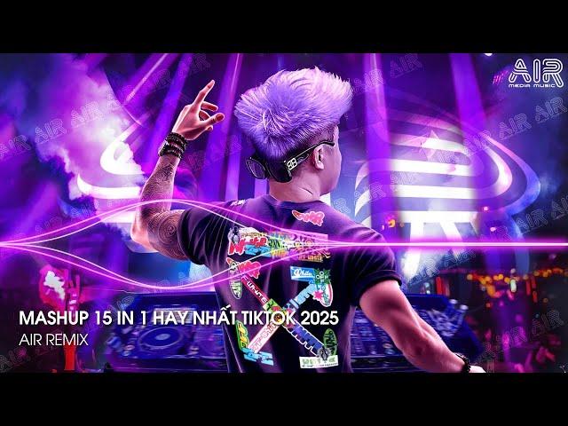 Mashup 15 in 1 - Nhạc Remix TikTok Triệu View Hay Nhất Hiện Nay  Top 15 Nhạc TikTok Hay Nhất 2025