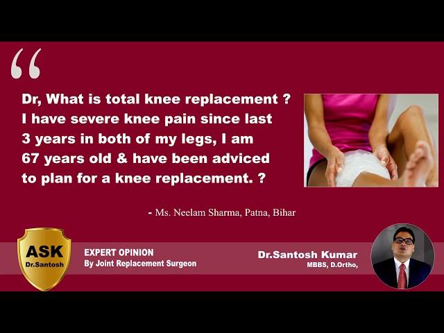 What is Total Knee Replacement ? - Ask Dr.Santosh - Knee Joint Treatment, Knee Surgery