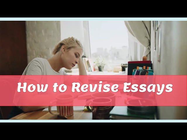 How to Revise Essays : 8 Simple Steps to Get you an A!