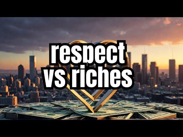 Respect Over Riches: The True Cost of Wealth