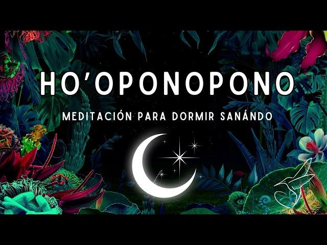 HO´OPONOPONO  MEDITACIÓN para DORMIR SANANDO, afirmaciones, palabras gatillo y oraciones