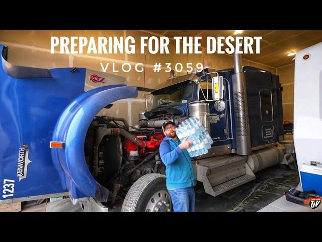 PREPARING FOR THE DESERT   | My Trucking Life | Vlog #3059