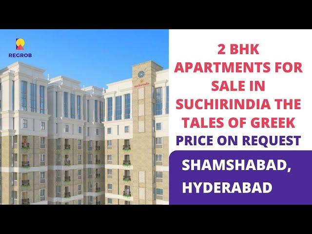 Suchirindia The Tales of Greek |  7065522190 | 2 BHK Apartments For Sale in Shamshabad, Hyderabad