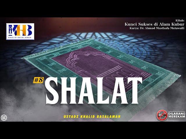 Kunci Sukses Di Alam Kubur #8: Shalat - Khalid Basalamah